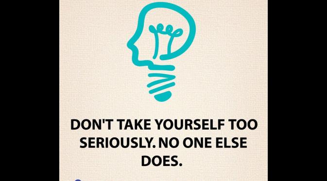 Jangan terlalu serius pada diri sendiri. (Via: dailyhealthgen.com)