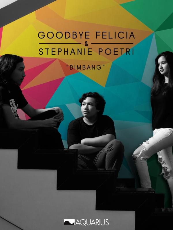 Goodbye Felicia & Stephanie Poetri
