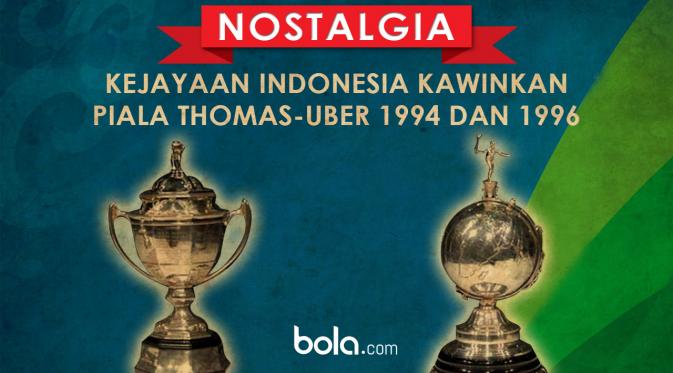 Nostalgia: Kejayaan Indonesia Sandingkan Piala Thomas-Uber 1994 dan 1996 (bola.com/Rudi Riana)